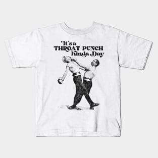 It's a Throat Punch Kinda Day Kids T-Shirt